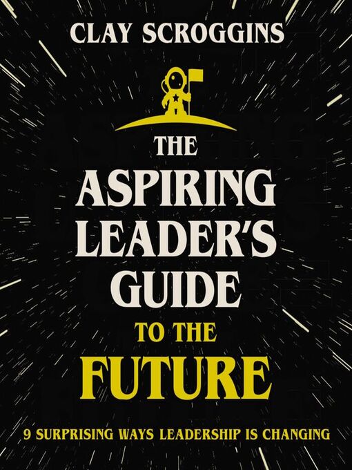 Title details for The Aspiring Leader's Guide to the Future by Clay Scroggins - Available